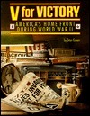 V for Victory: America's Home Front During World War II by Stan Cohen