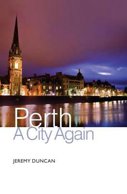 Perth: A City Again by Jeremy Duncan