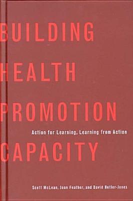 Building Health Promotion Capacity: Action for Learning, Learning from Action by Scott McLean