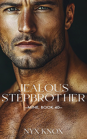 Jealous Stepbrother  by Nyx Knox