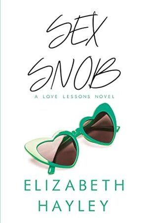 Sex Snob: A Love Lessons Novel by Elizabeth Hayley