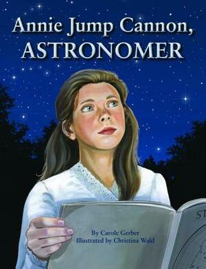 Annie Jump Cannon, Astronomer by Carole Gerber, Christina Wald