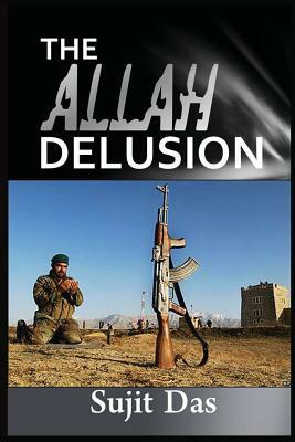 The Allah Delusion by Sujit Das