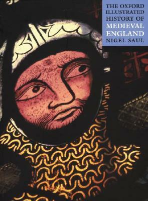 The Oxford Illustrated History of Medieval England by Nigel Saul