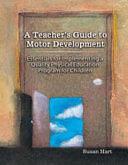 A Teacher's Guide to Motor Development: Essential For by Susan Hart