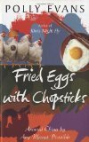 Fried Eggs with Chopsticks: Around China by Any Means Possible by Polly Evans