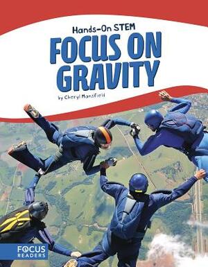 Focus on Gravity by Cheryl Mansfield