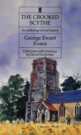 The Crooked Scythe: An Anthology of Oral History by George Ewart Evans