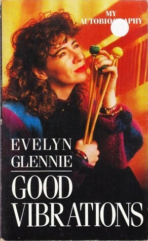 Good Vibrations: My Autobiography by Evelyn Glennie
