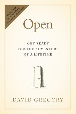 Open: Get Ready for the Adventure of a Lifetime by David Gregory