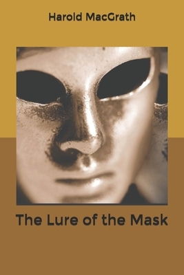 The Lure of the Mask by Harold Macgrath