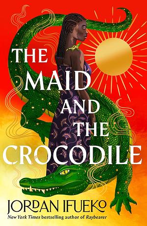 The Maid and the Crocodile: A Novel in the World of Raybearer by Jordan Ifueko