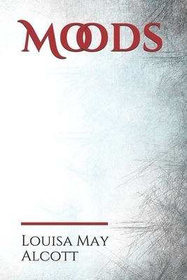 Moods: The Louisa May Alcott's first novel, published in 1864, four years before the best-selling Little Women by Louisa May Alcott