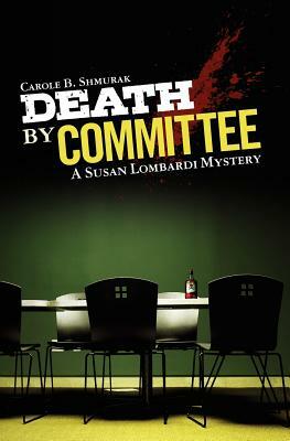 Death By Committee: A Susan Lombardi Mystery by Carole B. Shmurak