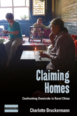 Claiming Homes: Confronting Domicide in Rural China by Charlotte Bruckermann