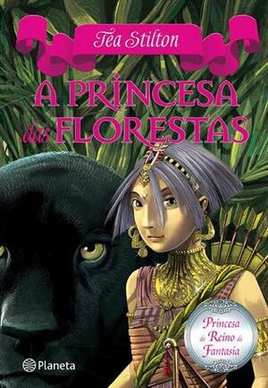 A Princesa das Forestas by Thea Stilton