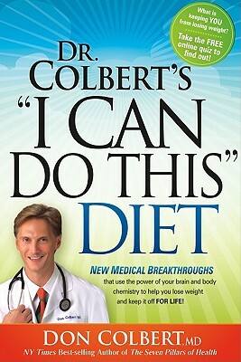 Dr. Colbert's I Can Do This Diet: New Medical Breakthroughs That Use the Power of Your Brain and Body Chemistry to Help You Lose Weight and Keep It Of by Don Colbert