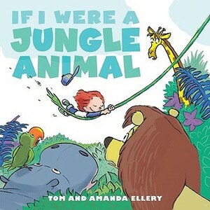 If I Were a Jungle Animal by Amanda Ellery, Tom Ellery