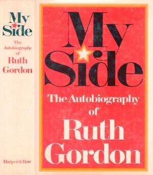 My Side: The Autobiography of Ruth Gordon by Ruth Gordon