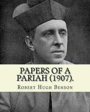 Papers of a pariah (1907). By: Robert Hugh Benson: Catholic Church by Robert Hugh Benson