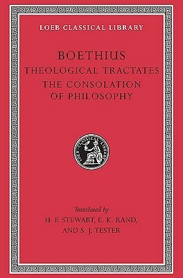 Theological Tractates/The Consolation of Philosophy by Boethius, S.J. Tester, H.F. Stewart, E.K. Rand