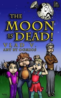 The Moon is Dead!: A Magical Mystery in an Extraordinary Town! by Vlad V, Vlad Vaslyn