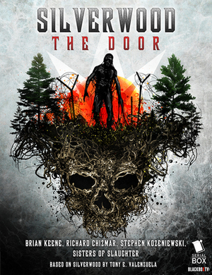 Silverwood: The Door by Tony E. Valenzuela, Sisters of Slaughter, Brian Keene, Stephen Kozeniewski, Richard Chizmar