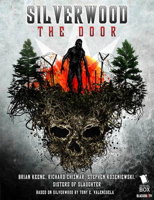 Silverwood: The Door by Richard Chizmar, Tony E. Valenzuela, Sisters of Slaughter, Stephen Kozeniewski, Brian Keene