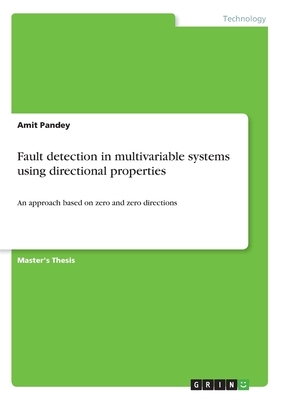 Fault detection in multivariable systems using directional properties: An approach based on zero and zero directions by Amit Pandey