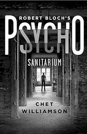 Psycho: Sanitarium: The Authorised Sequel to Robert Bloch's Psycho by Chet Williamson, Chet Williamson