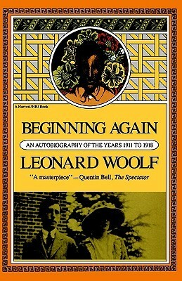 Beginning Again: An Autobiography of The Years 1911 to 1918 by Leonard Woolf