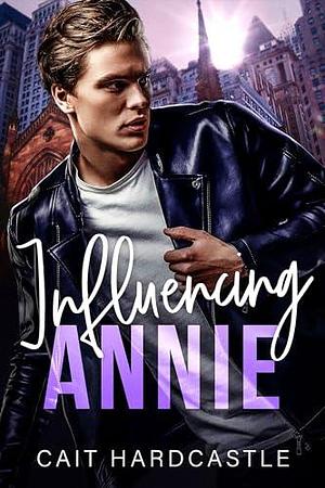 Influencing Annie by Cait Hardcastle, Cait Hardcastle