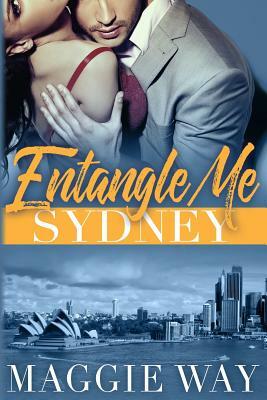 Entangle Me: Sydney by Maggie Way
