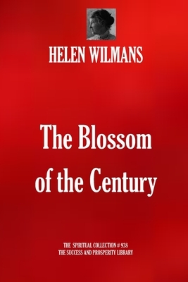 The Blossom of the Century by Helen Wilmans