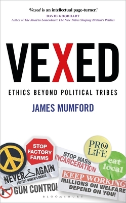 Vexed: Ethics Beyond Political Tribes by James Mumford