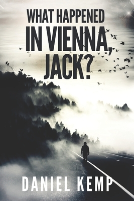 What Happened In Vienna, Jack?: Large Print Edition by Daniel Kemp