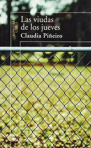 LAS VIUDAS DE LOS JUEVES by Claudia Piñeiro, Claudia Piñeiro