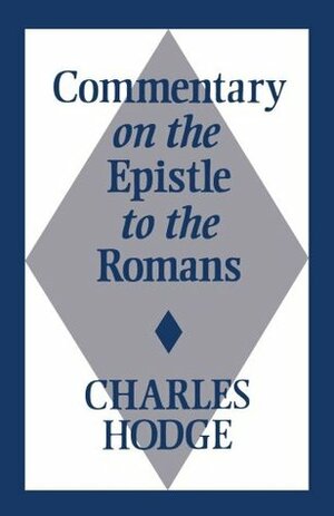 Commentary on the Epistle to the Romans by Charles Hodge