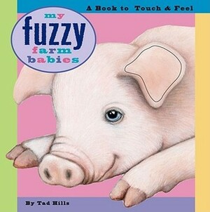 My Fuzzy Farm Babies: A Book to TouchFeel by Tad Hills