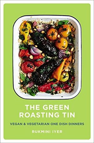 The Green Roasting Tin by Rukmini Iyer