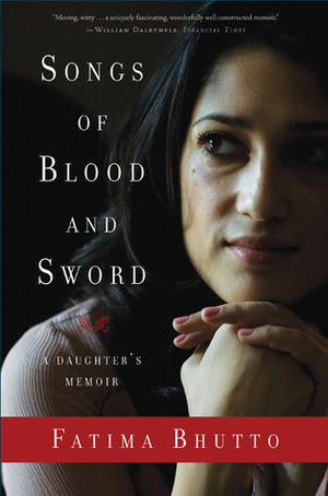 Songs of Blood and Sword: A Daughter's Memoir by Fatima Bhutto