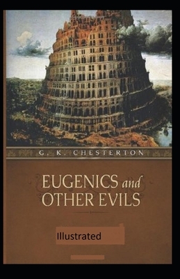 Eugenics and Other Evils Illustrated by G.K. Chesterton