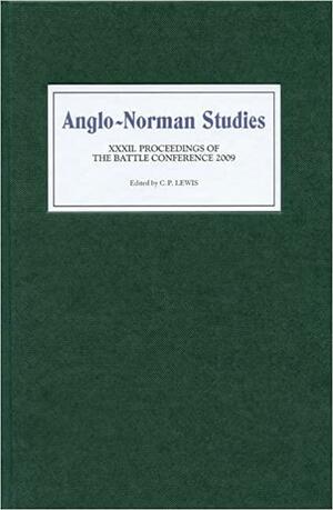 Anglo-Norman Studies: Proceedings of the Battle Conference. Proceedings of the Battle Conference, 2009. 32 by Christopher Piers Lewis