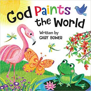 God Paints the World by Gary Bower, Tracy Cottingham