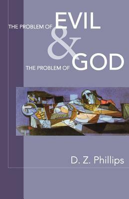 The Problem of Evil and the Problem of God by D.Z. Phillips