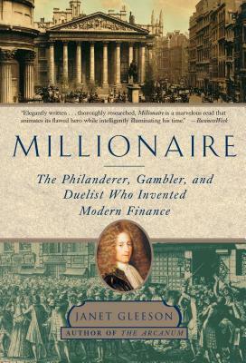 Millionaire: The Philanderer, Gambler, and Duelist Who Invented Modern Finance by Janet Gleeson