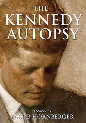 The Kennedy Autopsy by Jacob Hornberger