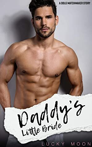 Daddy's Little Bride: An Age Play, DDlg, ABDL, Instalove Romance (DDlg Matchmaker Book 1) by Lucky Moon