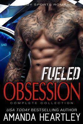 Fueled Obsession Complete Collection: A Bad Boy Sports Romance by Amanda Heartley
