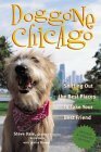 Doggone Chicago: Sniffing Out the Best Places to Take Your Best Friend by Steve Dale